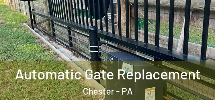  Automatic Gate Replacement Chester - PA
