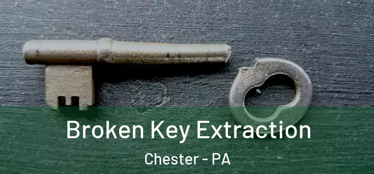  Broken Key Extraction Chester - PA
