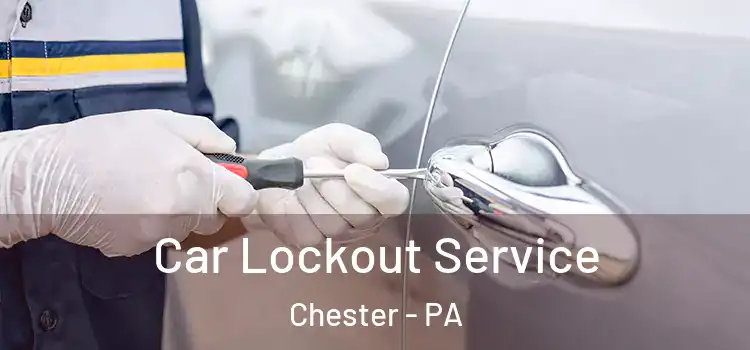  Car Lockout Service Chester - PA