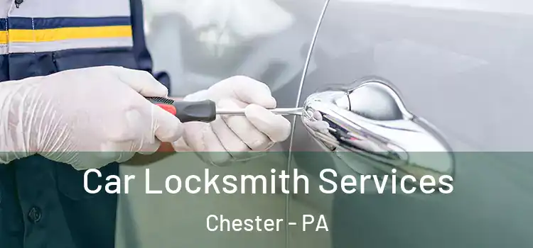  Car Locksmith Services Chester - PA
