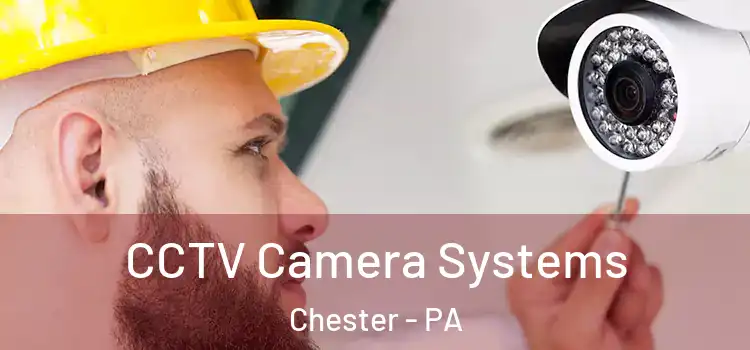  CCTV Camera Systems Chester - PA