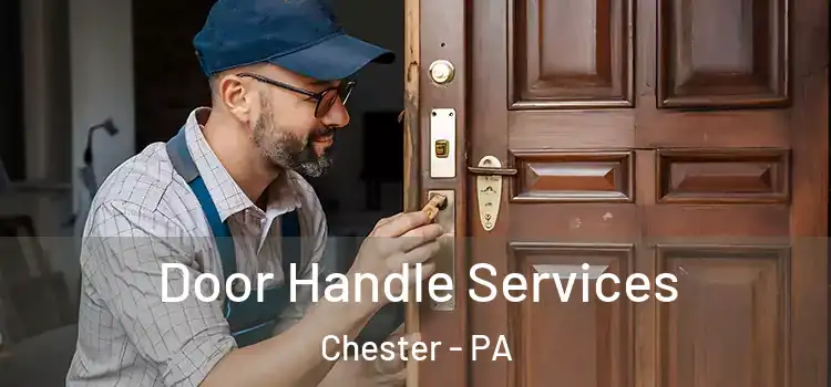 Door Handle Services Chester - PA