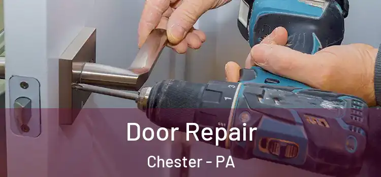 Door Repair Chester - PA