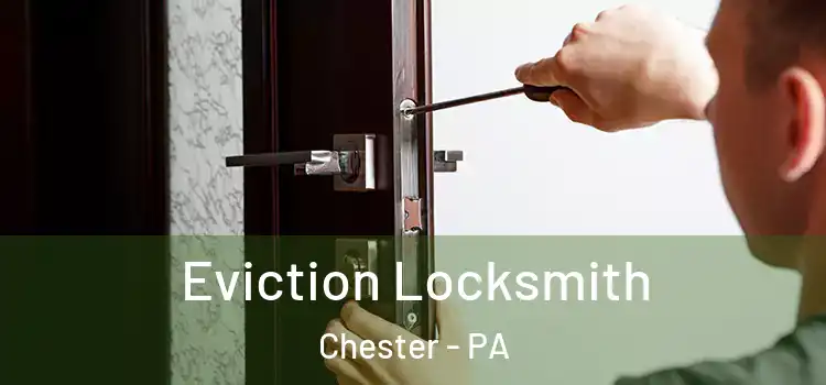  Eviction Locksmith Chester - PA