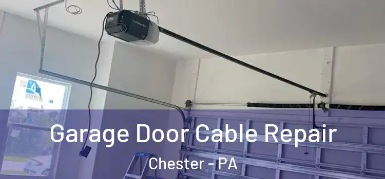  Garage Door Cable Repair Chester - PA