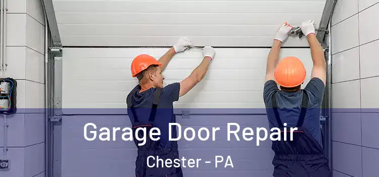  Garage Door Repair Chester - PA