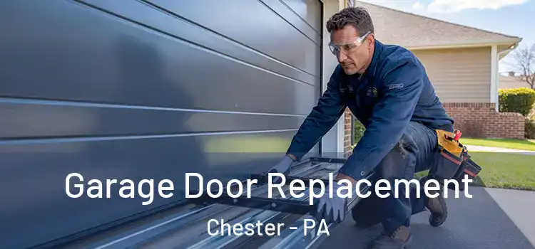  Garage Door Replacement Chester - PA