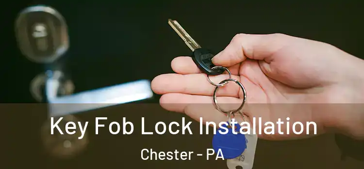 Key Fob Lock Installation Chester - PA