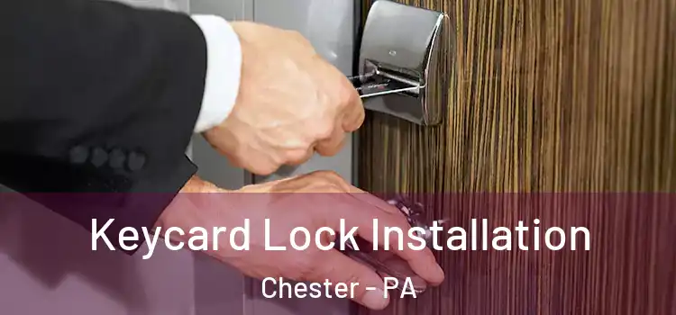 Keycard Lock Installation Chester - PA