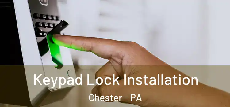  Keypad Lock Installation Chester - PA
