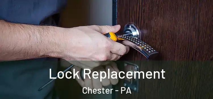 Lock Replacement Chester - PA