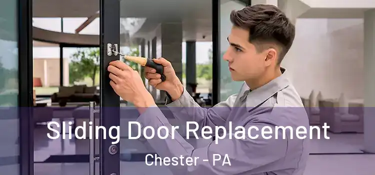  Sliding Door Replacement Chester - PA